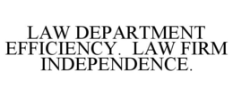LAW DEPARTMENT EFFICIENCY. LAW FIRM INDEPENDENCE. trademark