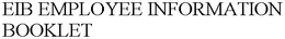 EIB EMPLOYEE INFORMATION BOOKLET trademark
