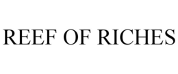 REEF OF RICHES trademark