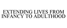 EXTENDING LIVES FROM INFANCY TO ADULTHOOD trademark