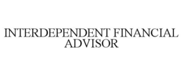 INTERDEPENDENT FINANCIAL ADVISOR trademark