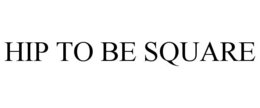 HIP TO BE SQUARE trademark