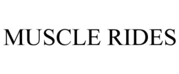 MUSCLE RIDES trademark
