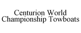 CENTURION WORLD CHAMPIONSHIP TOWBOATS trademark