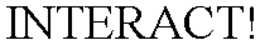 INTERACT! trademark
