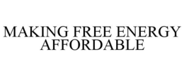 MAKING FREE ENERGY AFFORDABLE trademark