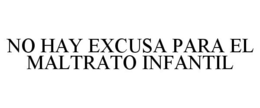NO HAY EXCUSA PARA EL MALTRATO INFANTIL trademark