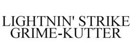 LIGHTNIN' STRIKE GRIME-KUTTER trademark