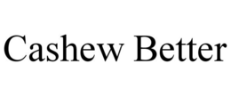 CASHEW BETTER trademark