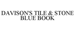 DAVISON'S TILE & STONE BLUE BOOK trademark