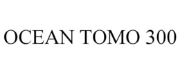 OCEAN TOMO 300 trademark