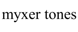 MYXER TONES trademark
