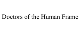 DOCTORS OF THE HUMAN FRAME trademark