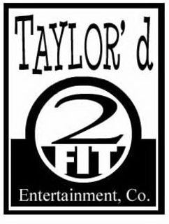 TAYLOR'D 2 FIT ENTERTAINMENT CO. trademark