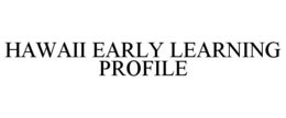 HAWAII EARLY LEARNING PROFILE trademark