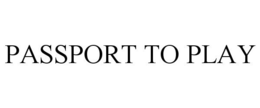 PASSPORT TO PLAY trademark