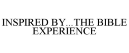 INSPIRED BY...THE BIBLE EXPERIENCE trademark