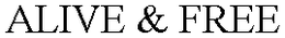 ALIVE & FREE trademark