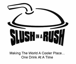 SLUSH IN A RUSH MAKING THE WORLD A COOLER PLACE . . . ONE DRINK AT A TIME trademark