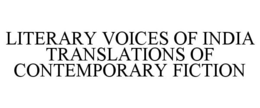 LITERARY VOICES OF INDIA TRANSLATIONS OF CONTEMPORARY FICTION trademark