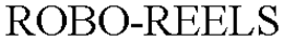 ROBO-REELS trademark