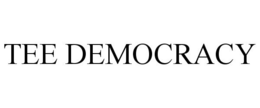 TEE DEMOCRACY trademark