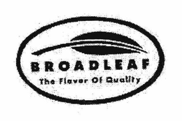 BROADLEAF THE FLAVOR OF QUALITY trademark