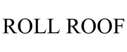 ROLL ROOF trademark