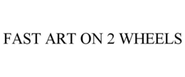 FAST ART ON 2 WHEELS trademark