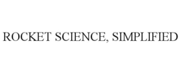 ROCKET SCIENCE, SIMPLIFIED trademark