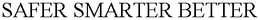 SAFER SMARTER BETTER trademark