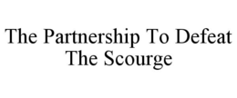 THE PARTNERSHIP TO DEFEAT THE SCOURGE trademark