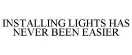INSTALLING LIGHTS HAS NEVER BEEN EASIER trademark