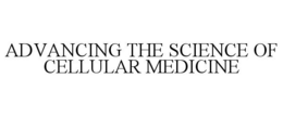 ADVANCING THE SCIENCE OF CELLULAR MEDICINE trademark