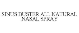 SINUS BUSTER ALL NATURAL NASAL SPRAY trademark
