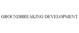 GROUNDBREAKING DEVELOPMENT trademark