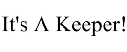 IT'S A KEEPER! trademark