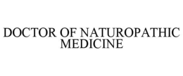 DOCTOR OF NATUROPATHIC MEDICINE trademark