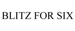 BLITZ FOR SIX trademark