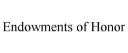 ENDOWMENTS OF HONOR trademark