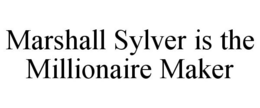 MARSHALL SYLVER IS THE MILLIONAIRE MAKER trademark