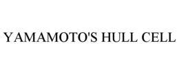 YAMAMOTO'S HULL CELL trademark
