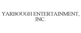 YARBOUGH ENTERTAINMENT, INC. trademark