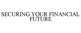 SECURING YOUR FINANCIAL FUTURE trademark
