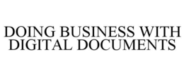 DOING BUSINESS WITH DIGITAL DOCUMENTS trademark