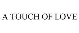 A TOUCH OF LOVE trademark