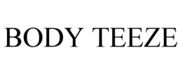 BODY TEEZE trademark