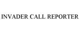 INVADER CALL REPORTER trademark