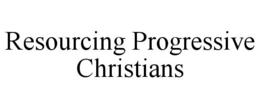 RESOURCING PROGRESSIVE CHRISTIANS trademark