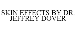 SKIN EFFECTS BY DR. JEFFREY DOVER trademark